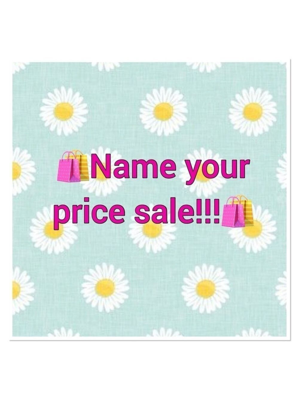 NAME YOUR PRICE SALE